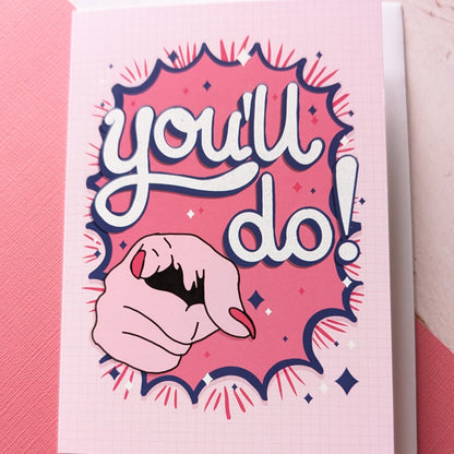 You'll Do Greeting Card (NEW)