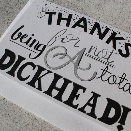 Thanks for not being a Total Dickhead Greeting Card - Fay Dixon Design